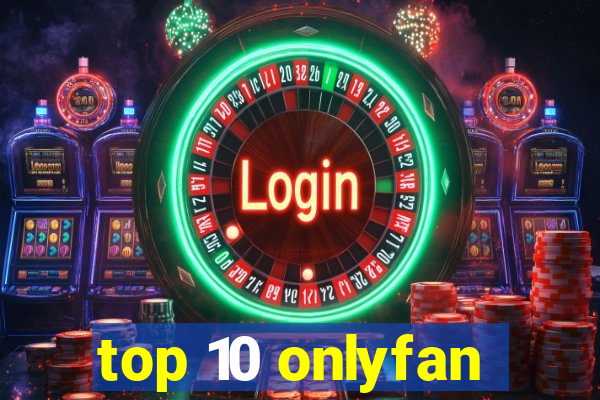 top 10 onlyfan